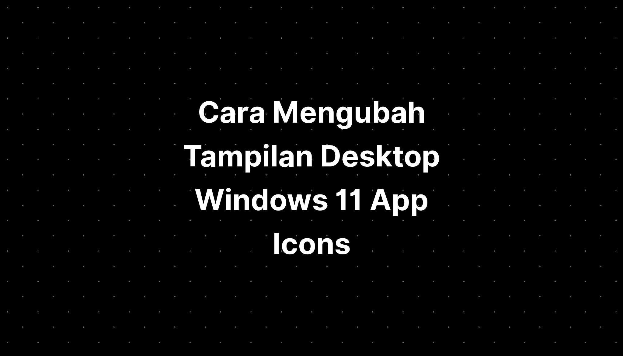 Cara Mengubah Tampilan Desktop Windows 11 App Icons Imagesee